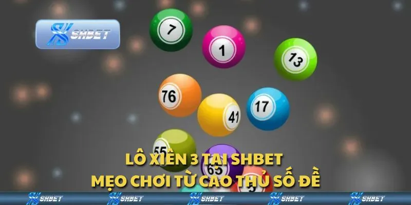 Lô xiên 3 tại Shbet - Mẹo chơi từ cao thủ số đề